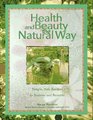 Health and Beauty the Natural Way Simple Safe Recipes to Nurture and Beautify