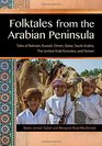 Folktales from the Arabian Peninsula Tales of Bahrain Kuwait Oman Qatar Saudi Arabia The United Arab Emirates and Yemen