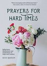 Prayers for Hard Times Reflections Meditations and Inspirations of Hope and Comfort