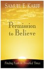 Permission To Believe Finding Faith In Troubled Times