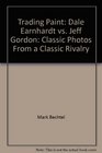 Trading Paint Dale Earnhardt vs Jeff Gordon Classic Photos From a Classic Rivalry