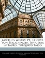 Goethe'S Works Pt 1 Goetz Von Berlichingen Iphigenia in Tauris Torquato Tasso