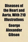Diseases of the Heart and Aorta With 210 Illustrations