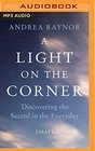 A Light on the Corner Discovering the Sacred in the Everyday