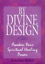 By Divine Design Awaken Your Spiritual Power Awaken Your Spiritual Power