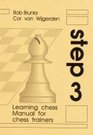 Learning Chess - Manual Step 3 (Chess-Steps, Stappenmethode, the Steps Method, Manual Volume 3)