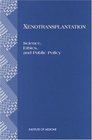 Xenotransplantation Science Ethics and Public Policy