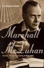 Marshall McLuhan Escape into Understanding  A Biography