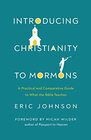 Introducing Christianity to Mormons A Practical and Comparative Guide to What the Bible Teaches