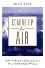 Coming Up for Air How to Build A Balanced Life in A Workaholic World