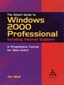 The Smart Guide to Windows 2000 Professional Including Internet Explorer