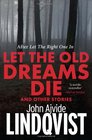 Let the Old Dreams Die John Ajvide Lindqvist