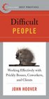 Best Practices Difficult People Working Effectively with Prickly Bosses Coworkers and Clients
