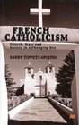 French Catholicism Church State and Society in a Changing Era