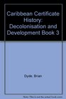 Caribbean Certificate History Decolonisation and Development Book 3