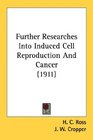 Further Researches Into Induced Cell Reproduction And Cancer