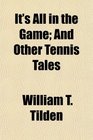 It's All in the Game And Other Tennis Tales