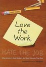 Love the Work Hate the Job Why America's Best Workers are Unhappier than Ever