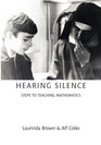 HEARING SILENCE LEARNING TO TEACH MATHEMATICS