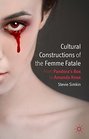 Cultural Constructions of the Femme Fatale From Pandora's Box to Amanda Knox