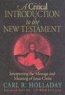 A Critical Introduction To The New Testament Interpreting The Message And Meaning Of Jesus Christ