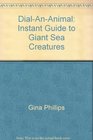 DialAnAnimal Instant Guide to Giant Sea Creatures