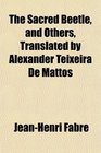 The Sacred Beetle and Others Translated by Alexander Teixeira De Mattos