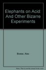 Elephants on Acid And Other Bizarre Experiments