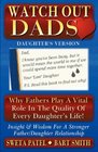 Watch Out Dads Why Fathers Play A Vital Role In The Quality Of Every Daughter's Life