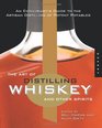 The Art of Distilling Whiskey and Other Spirits: An Enthusiast's Guide to the Artisan Distilling of Potent Potables