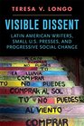 Visible Dissent Latin American Writers Small US Presses and Progressive Social Change