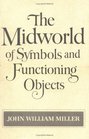 Midworld of Symbols and Functioning Objects
