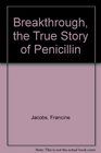 Breakthrough the True Story of Penicillin
