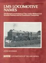LMS Locomotive Names The Named Locomotives of the London Midland and Scottish Railway and Its Constituent Companies