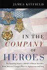 In the Company of Heroes The Inspiring Stories of Medal of Honor Recipients from America's Longest Wars in Afghanistan and Iraq