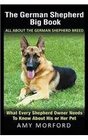 The German Shepherd Big Book All About the German Shepherd Breed What Every Shepherd Owner Needs to Know About His or Her Pet