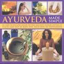 Ayurveda Made Simple An easytofollow guide to the ancient Indian system of health and diet by body type with over 150 color photographs