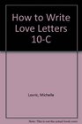 How to Write Love Letters 10C