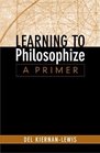 Learning to Philosophize A Primer