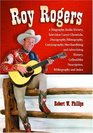 Roy Rogers A Biography Radio History Television Career Chronicle Discography Filmography Comicography Merchandising and Advertising History Collectibles Description Bibliography and Index