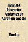 Intimate Character Sketches of Abraham Lincoln