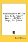 Reminiscences Of The Pen' Folk Paisley Weavers Of Other Days Etc
