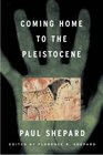 Coming Home to the Pleistocene