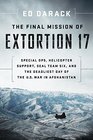 The Final Mission of Extortion 17 Special Ops Helicopter Support SEAL Team Six and the Deadliest Day of the US War in Afghanistan