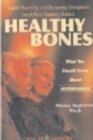 Healthy Bones What You Should Know About Osteoporosis