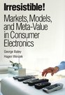 Irresistible Markets Models and MetaValue in Consumer Electronics