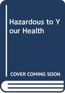 Hazardous to Your Health