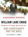 A Reasonable Response Answers to Tough Questions on God Christianity and the Bible