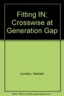 Fitting in Crosswise at generation gap