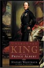 Uncrowned King : The Life of Prince Albert